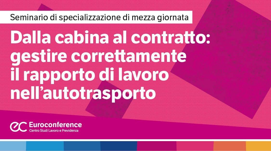 Immagine Dalla cabina al contratto: gestire correttamente il rapporto di lavoro nell’autotrasporto | Euroconference